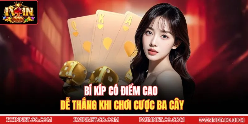 Bí kíp có điểm cao dễ thắng khi chơi cược Ba cây 