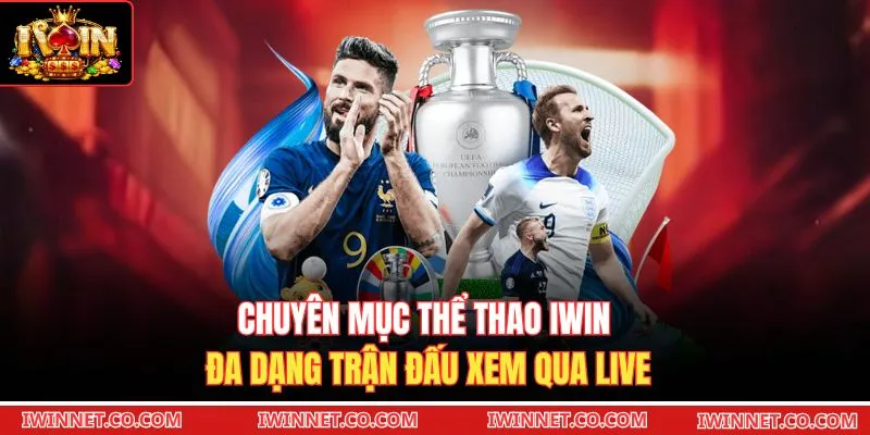 Chuyên mục thể thao Iwin đa dạng trận đấu xem qua live 